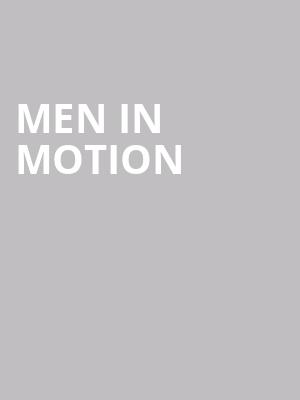 MEN IN MOTION at London Coliseum